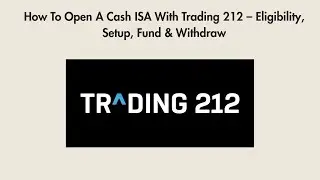 How To Open A Cash ISA With Trading 212 &ndash; Eligibility, Setup, Fund & Withdraw