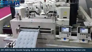 SIGMA SM-3600 Border Double Serging, 3D Multi-needle Decoration & Border Tacker Production Line