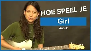 Hoe Speel Je Girl van Anouk (Guitar Tutorial)