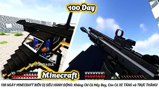 100 NGÀY MINECRAFT BIẾN DỊ SIÊU HÀNH ĐỘNG: Không Chỉ Có Máy Bay, Còn Cả XE TĂNG và TRỰC THĂNG!