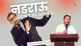 Don't Be Afraid || नडराऊ || Apostle Silvanus Tamang || Joshua camp Meet Sikkim #joshuahimalayas 