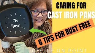 6 Tips for Rust Free Cast Iron Pans @cecilyonpoint #castironpan #howto #rustfree #castironcookware