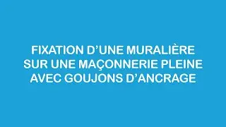 Fixation d'une murali&egrave;re sur ma&ccedil;onnerie pleine type b&eacute;ton ou pierre avec des goujons d'ancrage