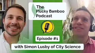 The Plucky Bamboo Podcast - Simon Lusby, City Science