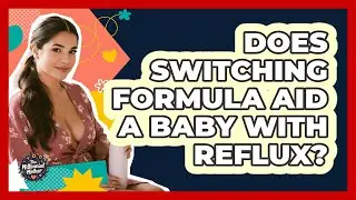Does Switching Formula Aid a Baby With Reflux?