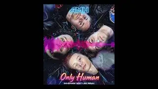AMH - Only Human (Gaverage Bootleg EDM Remix)