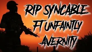 RIP Syncable RAWX | Ft. Unfaintly, Avernity, vExtendos-ll, Josh ENDX
