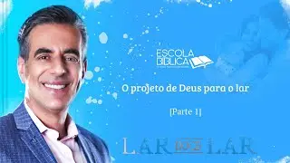 O projeto de Deus para o lar (parte 1)