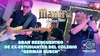 MANTRA EN VIVO - REENCUENTRO DE EX-ESTUDIANTES COLEGIO GERMAN BUSCH