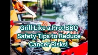 Grill Like a Pro: BBQ Safety Tips to Reduce Cancer Risks!