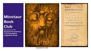 Minotaur Book Club: Part 2, The Federalist Papers (Selections)