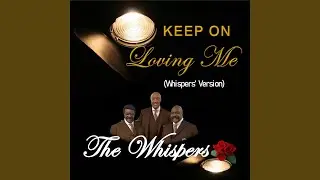 Keep on Loving Me (Whispers' Version)