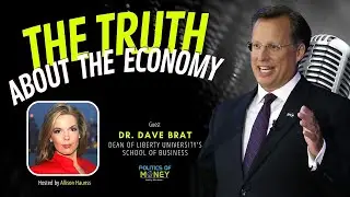The Truth About The Economy | Dr. Dave Brat | Allison Haunss - Politics Today
