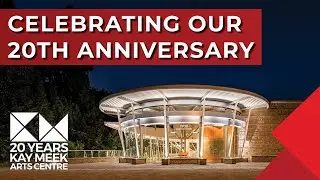 Celebrating 20 Years of the Kay Meek Arts Centre