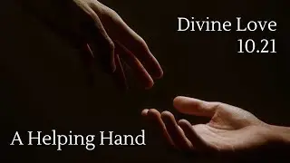 Divine Love 10.21: A Helping Hand