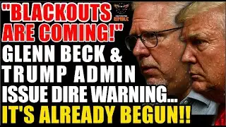 &ldquo;Blackouts Coming!&rdquo; Glenn Beck & Trump Admin Issue DIRE Warning&hellip; It&rsquo;s Already Begun!