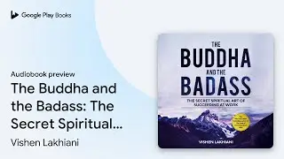 The Buddha and the Badass: The Secret Spiritual&hellip; by Vishen Lakhiani &middot; Audiobook preview