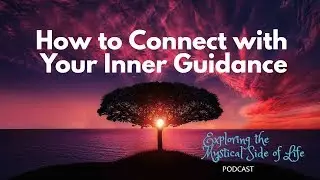 How to Connect with Your Inner Guidance (Podcast)