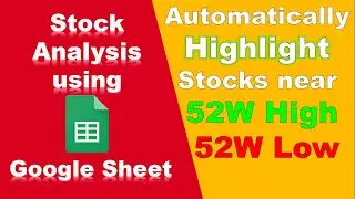 How to Analyze stocks that are near 52 Week High or 52 Week Low automatically - NSE | Google Sheet