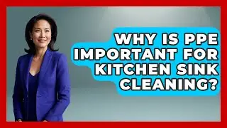 Why Is PPE Important For Kitchen Sink Cleaning? - Food Safety Kitchen