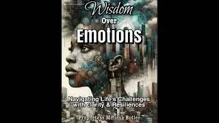 Wisdom Over Emotions - Inspired By the Book by Prophetess Melissa L. Butler
