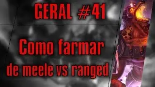 Geral #41 - Como farmar de melee vs ranged