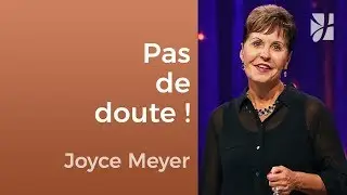 Comment luttez-vous contre le doute ? - Joyce Meyer - Fortifi&eacute; par la foi