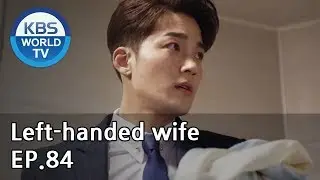 Left-handed wife | 왼손잡이 아내 EP.84 [ENG, CHN / 2019.05.10]