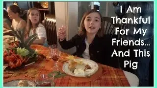 I Am Thankful For My Friends...And This Pig | Flippin' Katie