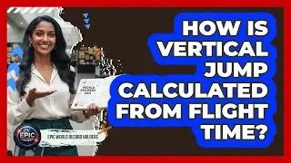 How Is Vertical Jump Calculated From Flight Time?