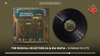 The Musical Selectors SA & 034 Mafia - GunMan in Site (Official Audio)