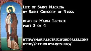Life of Saint Macrina, by Saint Gregory of Nyssa, part 3