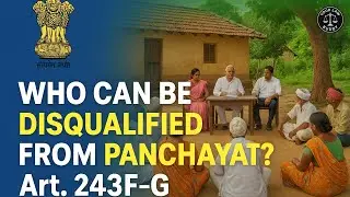 Article 243F&ndash;243G Explained | Disqualifications & Powers of Panchayats under the Constitution