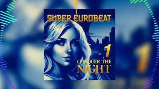 Conquer The Night - Super Eurobeat AI