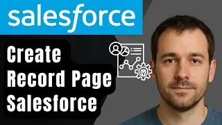 Как создать страницу записи Lightning в Salesforce (пошаговое руководство для начинающих, 2025 год)
