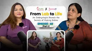 Inside the IVF Lab: An Exclusive Podcast with a Leading Indian Embryologist | Part-1