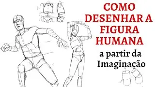 COMO DESENHAR A FIGURA HUMANA A PARTIR DA IMAGINAÇÃO
