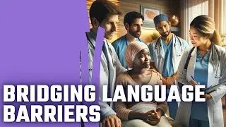 Communicating Clearly: The Importance of Interpreters in Medical Settings