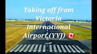 Taking off from Victoria International Airport (YYJ)