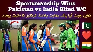 Pakistan vs India Blind Women&rsquo;s WC  Players Shake Hands, Sending a Powerful Message of Sportsmanship