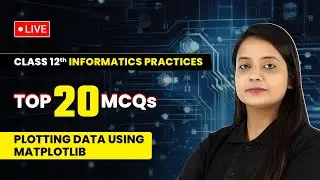 Plotting Data using Matplotlib - Top 20 MCQs | Class 12 Informatics Practices Chapter 4 | LIVE