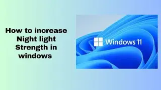 How to increase Night light Strength in windows