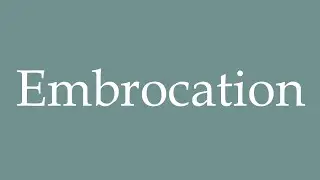 How to Pronounce ''Embrocation'' Correctly in French