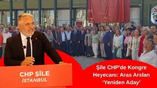 Şile CHP'de Kongre Heyecanı: Aras Arslan Yeniden Aday'