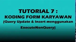 TUTORIAL 7 : Koding Form Karyawan (Update & Insert menggunakan ExecuteNonQuery)