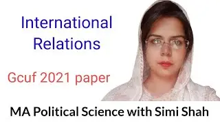International Relations 2020 gcuf paper | Paper of International Relations 2021 GCUF | Simi Shah