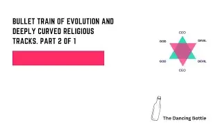 BULLET TRAIN OF EVOLUTION AND DEEPLY CURVED RELIGIOUS TRACKS. Part 2 of 1