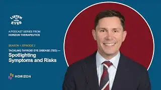 Podcast S1E2: Tackling Thyroid Eye Disease (TED) – Spotlighting Symptoms and Risks