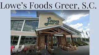 Shopping in Lowes Foods for The First Time &ndash; Greer, S.C.