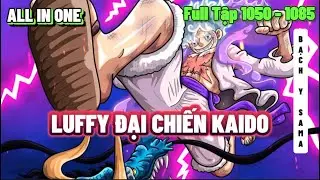 FULL ĐẠI CHIẾN WANO QUỐC | LUFFY x KAIDO | TẬP 1050 - 1085 | REVIEW ONE PIECE